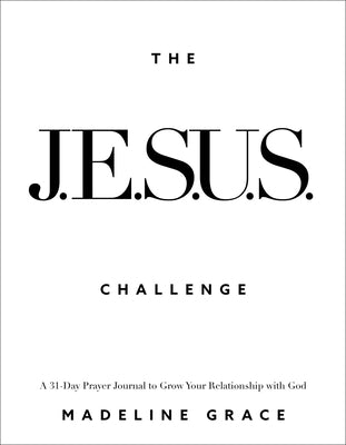 The Jesus Challenge: A 31-Day Prayer Journal to Grow Your Relationship with God by Grace, Madeline
