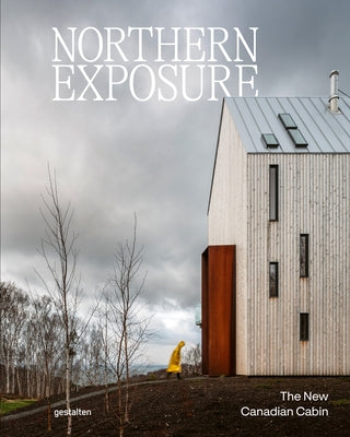 Northern Exposure: The New Canadian Cabin by Gestalten