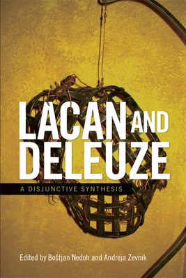 Lacan and Deleuze: A Disjunctive Synthesis by Nedoh, Bostjan