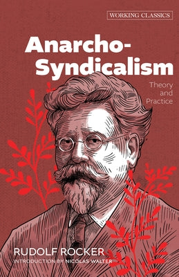 Anarcho-Syndicalism: Theory and Practice by Rocker, Rudolf