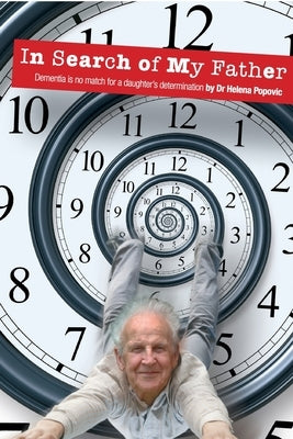 In Search of My Father: Dementia is no match for a daughter's determination by Popovic, Helena