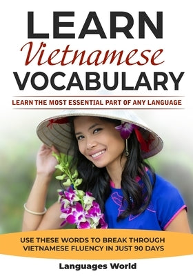 Learn Vietnamese: Learn the Most Essential Part of Any Language - Use These Words to Break Through Vietnamese Fluency in Just 90 Days (V by World, Languages