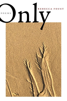 Only: Poems by Foust, Rebecca