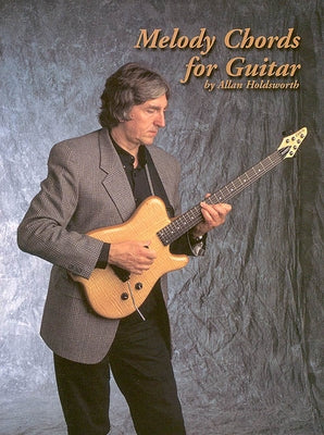 Melody Chords for Guitar by Allan Holdsworth by Holdsworth, Allan