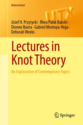 Lectures in Knot Theory: An Exploration of Contemporary Topics by Przytycki, Józef H.