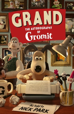 Grand: The Autobiography of Gromit by Park, Nick