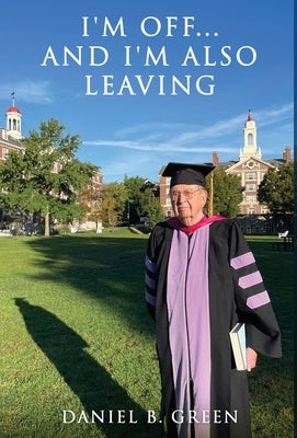 I'm Off... and I'm Also Leaving by Green, Daniel B.
