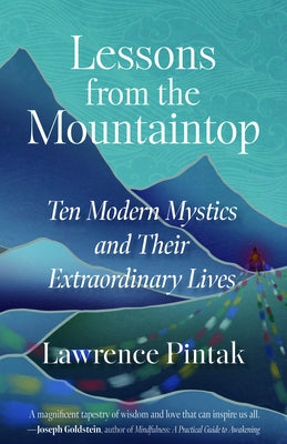 Lessons from the Mountaintop: Ten Modern Mystics and Their Extraordinary Lives by Pintak, Lawrence