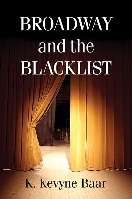 Broadway and the Blacklist by Baar, K. Kevyne