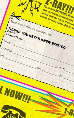 Things You Never Knew Existed by Olsen, Josh