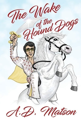 The Wake of the Hound Dogs by Matson, A. D.