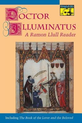 Doctor Illuminatus: A Ramon Llull Reader by Llull, Ramón
