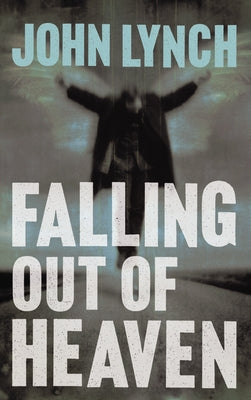 Falling out of Heaven by Lynch, John