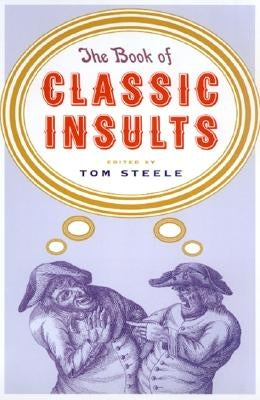 The Book of Classic Insults by Steele, Tom