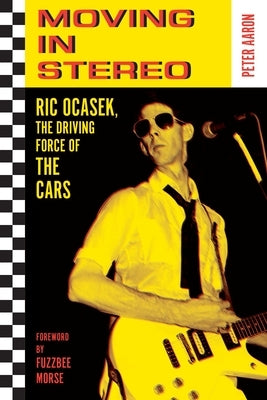 Moving in Stereo: Ric Ocasek, the Driving Force of the Cars by Aaron, Peter