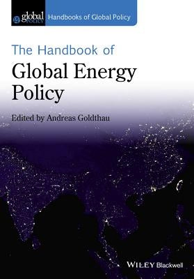 The Handbook of Global Energy Policy by Goldthau, Andreas