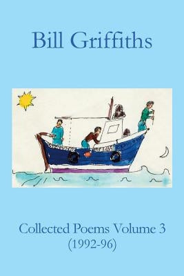 Collected Poems Volume 3 by Griffiths, Bill