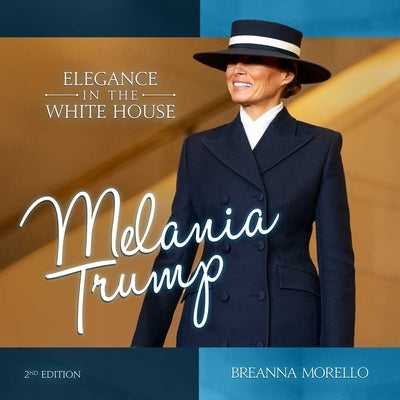 Melania Trump (2nd Edition): Elegance in the White House by Morello, Breanna