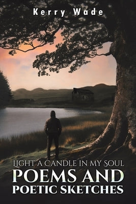 Light a Candle in My Soul: Poems and Poetic Sketches by Wade, Kerry