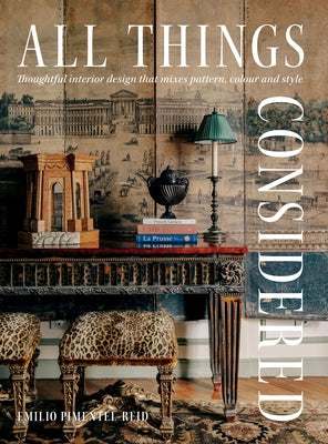 All Things Considered: Thoughtful Interior Design That Mixes Pattern, Colour and Style by Pimentel-Reid, Emilio
