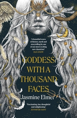 Goddess with a Thousand Faces: A One-Of-A-Kind Exploration of Goddesses from Our Ancient Past by Elmer, Jasmine