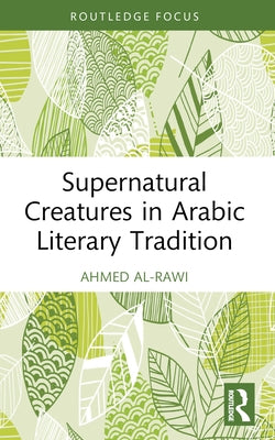 Supernatural Creatures in Arabic Literary Tradition by Al-Rawi, Ahmed