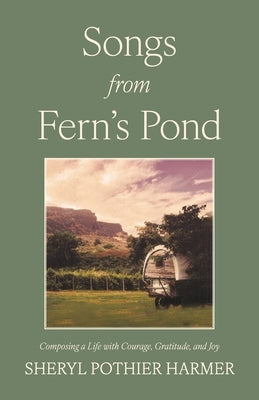Songs from Fern's Pond: Composing a Life with Courage, Gratitude, and Joy by Harmer, Sheryl Pothier