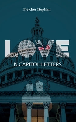 Love in Capitol Letters by Hopkins, Fletcher