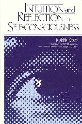 Intuition and Reflection in Self-Consciousness by Nishida, Kitaro