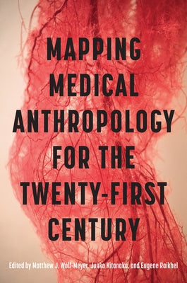 Mapping Medical Anthropology for the Twenty-First Century by Wolf-Meyer, Matthew J.