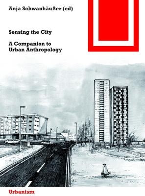 Sensing the City: A Companion to Urban Anthropology by Schwanhäußer, Anja