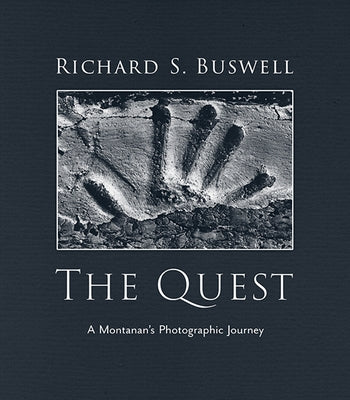 The Quest: A Montanan's Photographic Journey by Buswell, Richard S.