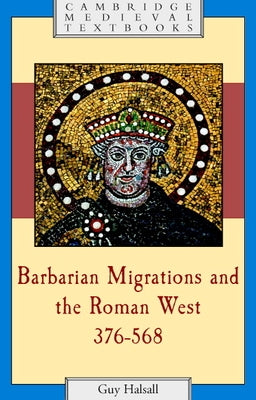 Barbarian Migrations and the Roman West, 376-568 by Halsall, Guy