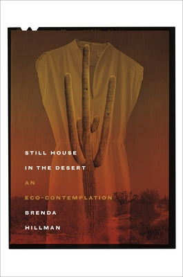 Still House in the Desert: An Eco-Contemplation by Hillman, Brenda