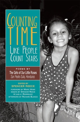 Counting Time Like People Count Stars: Poems by the Girls of Our Little Roses, San Pedro Sula, Honduras by Reece, Spencer