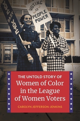 The Untold Story of Women of Color in the League of Women Voters by Jefferson-Jenkins, Carolyn