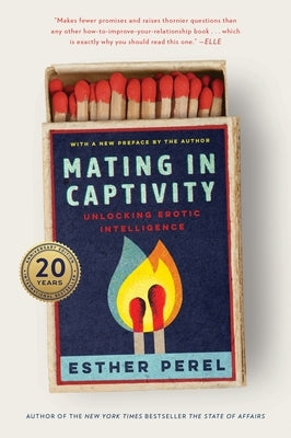 Mating in Captivity: Unlocking Erotic Intelligence by Perel, Esther