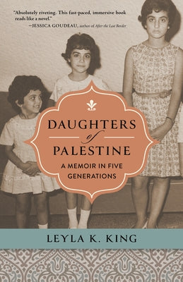 Daughters of Palestine: A Memoir in Five Generations by King, Leyla K.