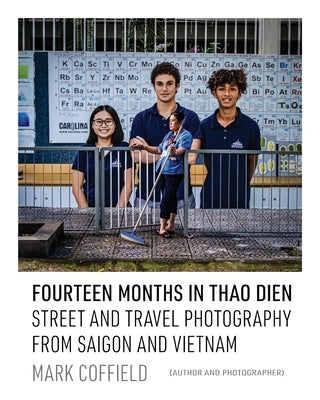 Fourteen Months in Thao Dien: Street and Travel Photography from Saigon and Vietnam by Coffield, Mark Aaron