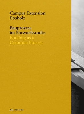 Campus Extension Ebaholz: Building as a Common Process by Rist-Stadelmann, Carmen
