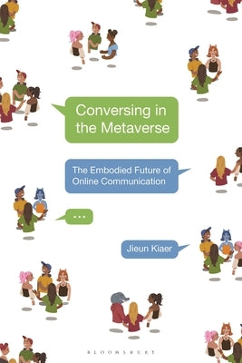 Conversing in the Metaverse: The Embodied Future of Online Communication by Kiaer, Jieun