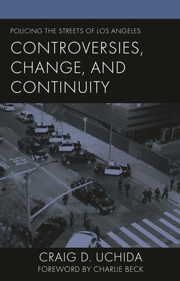 Policing the Streets of Los Angeles: Controversies, Change, and Continuity by Uchida, Craig D.