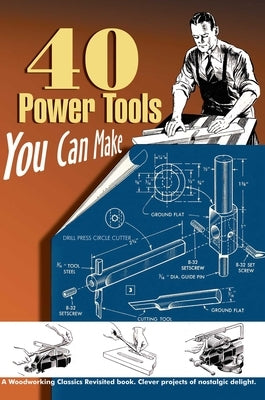 40 Power Tools You Can Make by Wood, Elman