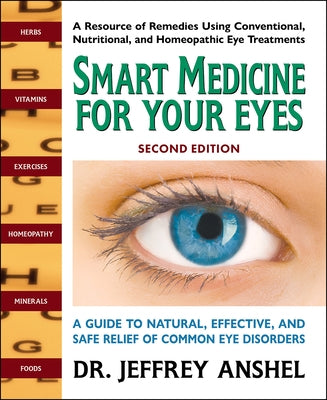 Smart Medicine for Your Eyes, Second Edition: A Guide to Natural, Effective, and Safe Relief of Common Eye Disorders by Anshel, Jeffrey