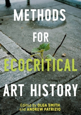 Methods for Ecocritical Art History by Smith, Olga