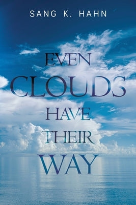 Even Clouds Have Their Way by Hahn, Sang K.