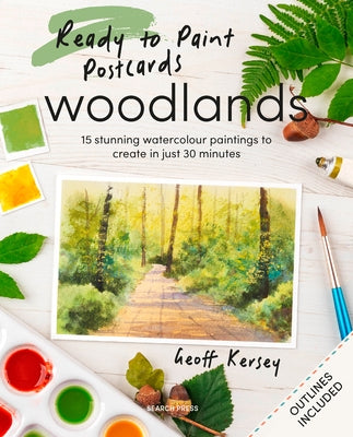 Ready to Paint Postcards: Woodlands: 15 Stunning Watercolour Paintings to Create in Just 30 Minutes by Kersey, Geoff