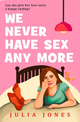 We Never Have Sex Any More by Jones, Julia