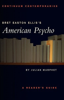Bret Easton Ellis's American Psycho by Murphet, Julian