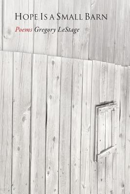 Hope Is a Small Barn by Lestage, Gregory